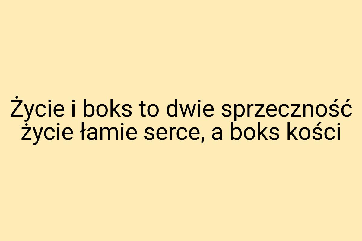 Życie i boks to dwie sprzeczność życie łamie serce, a boks