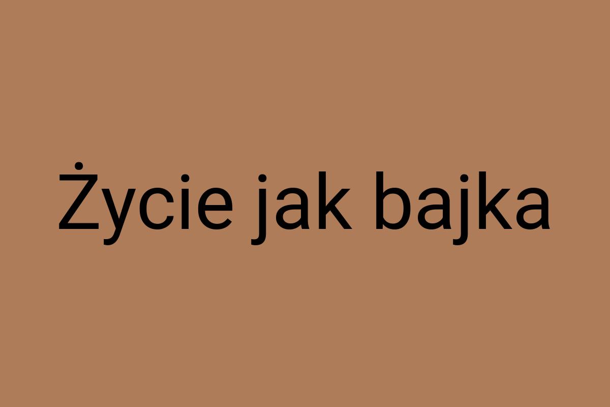 Życie jak bajka