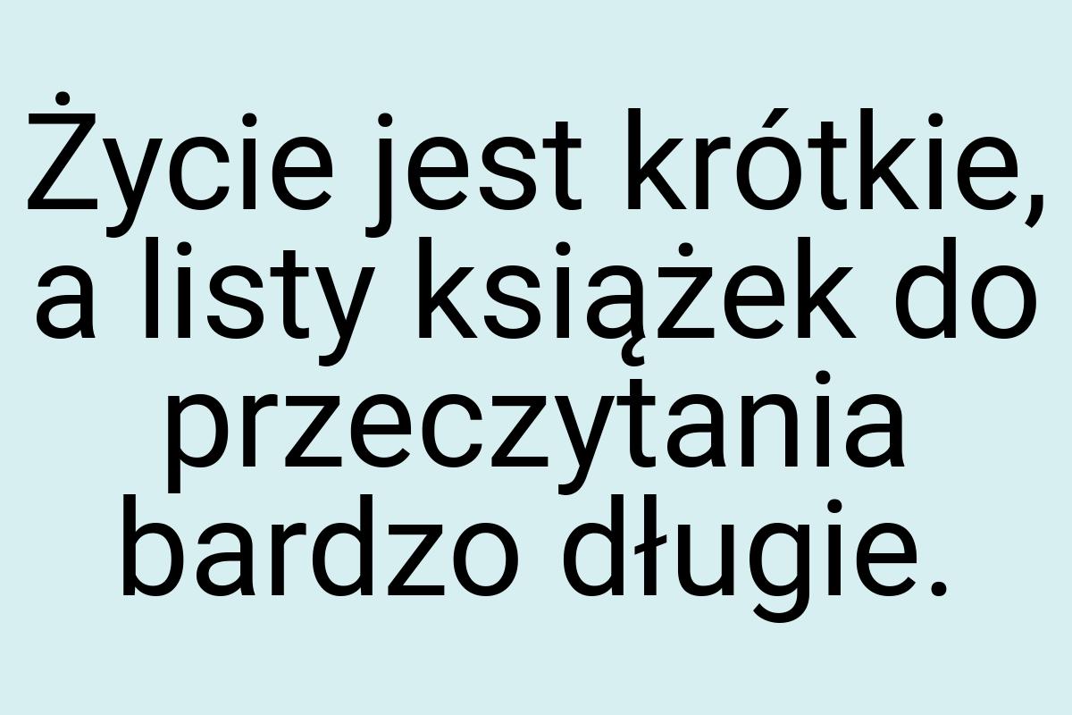 Życie jest krótkie, a listy książek do przeczytania bardzo