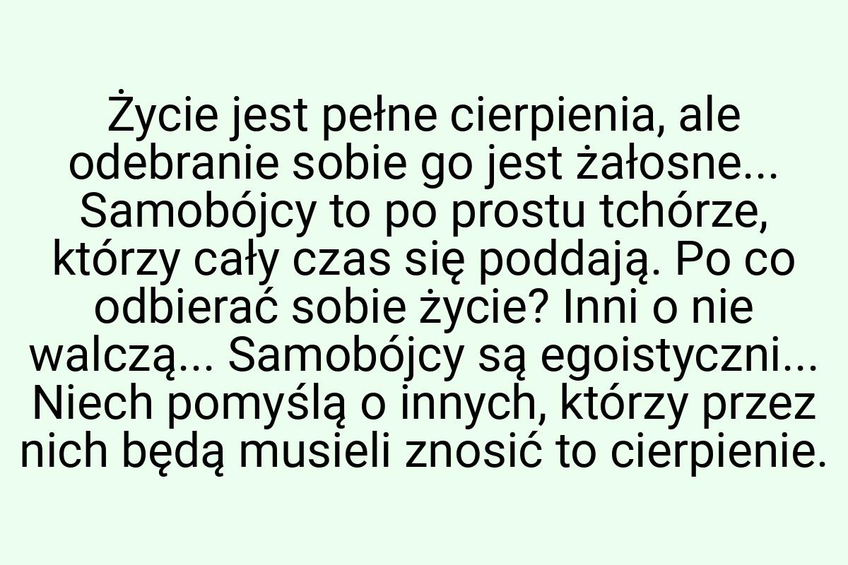 Życie jest pełne cierpienia, ale odebranie sobie go jest