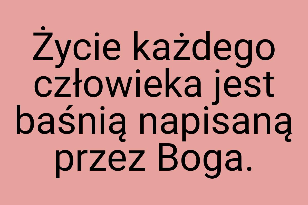 Życie każdego człowieka jest baśnią napisaną przez Boga