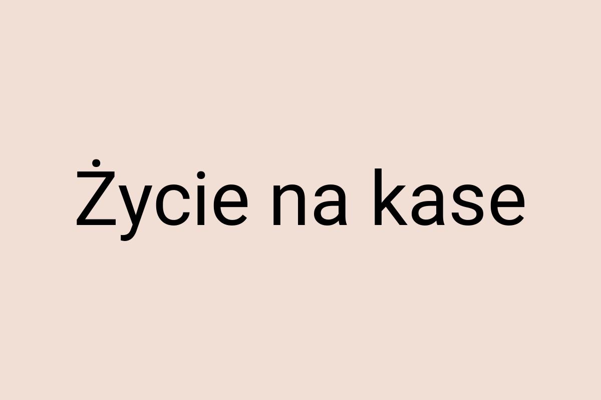 Życie na kase