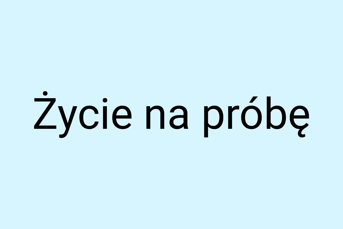 Życie na próbę