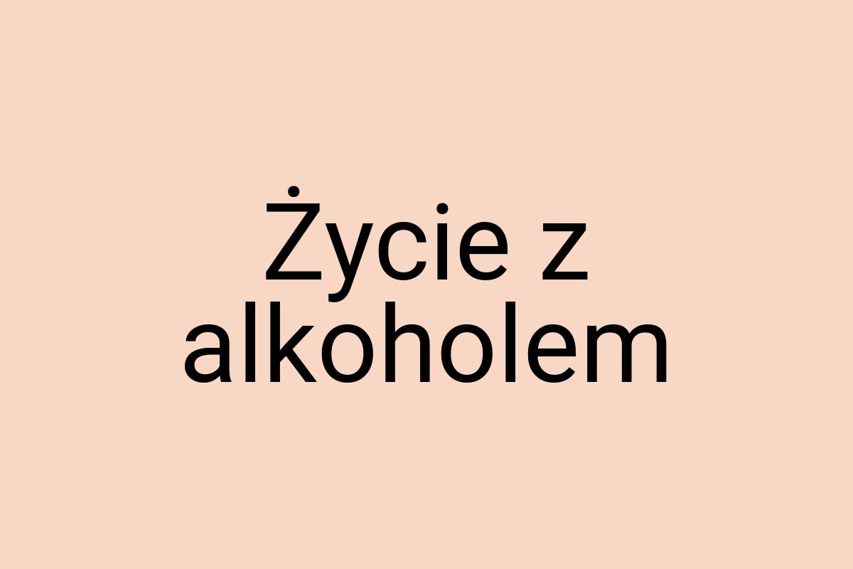 Życie z alkoholem