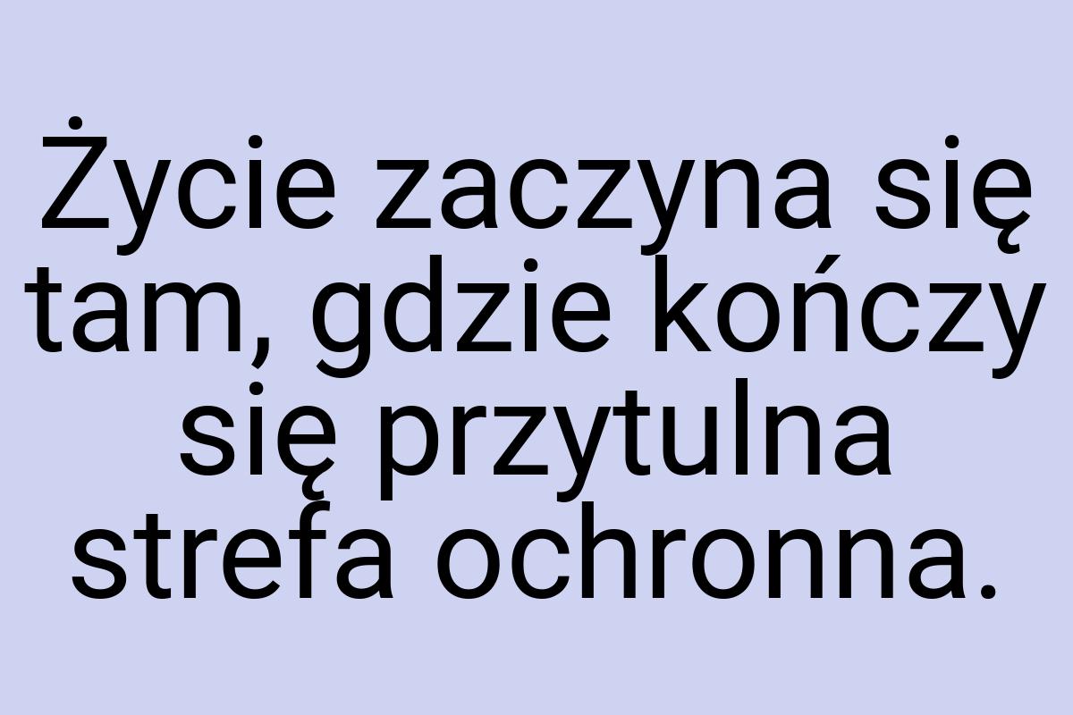 Życie zaczyna się tam, gdzie kończy się przytulna strefa