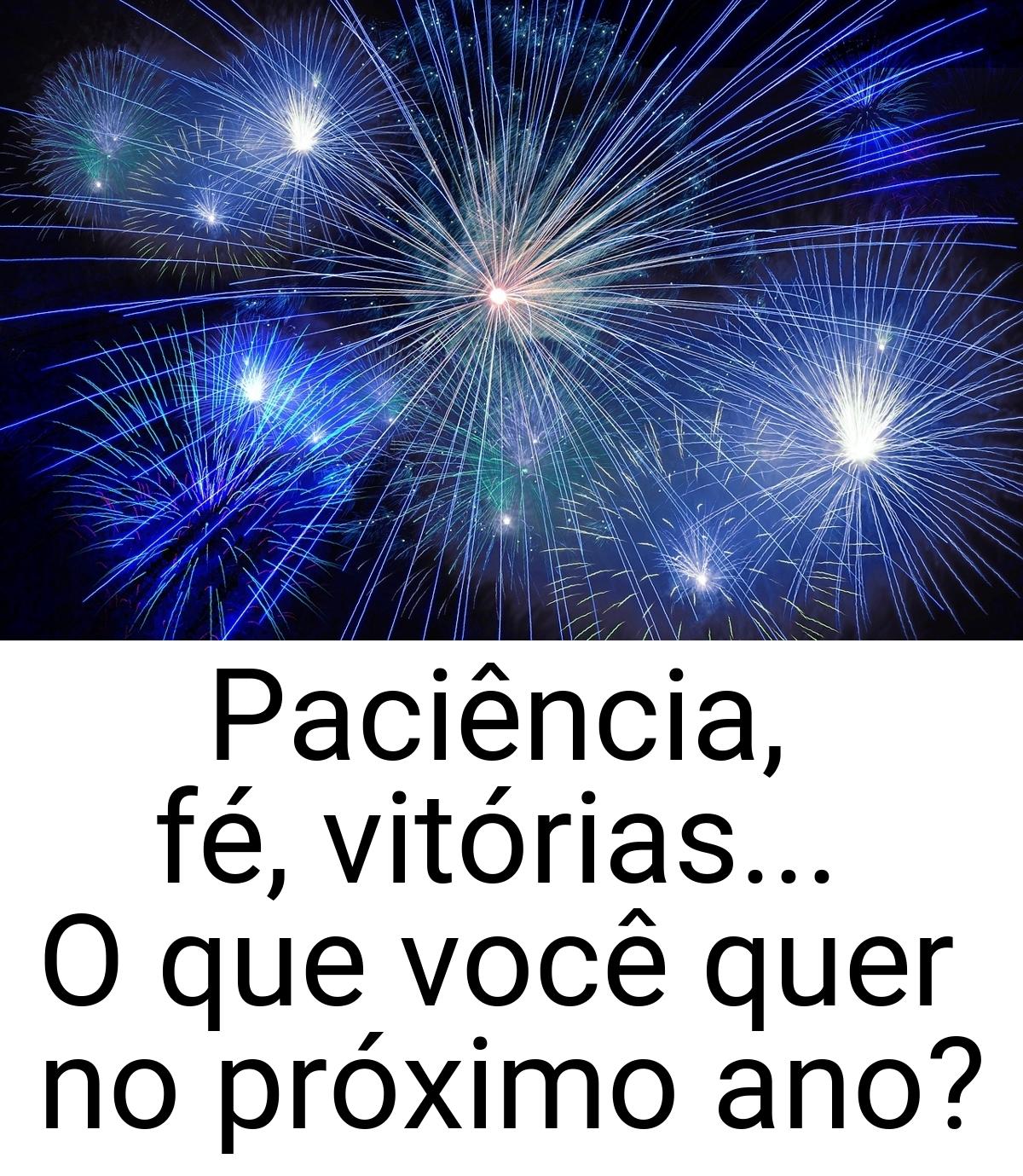 Paciência, fé, vitórias... O que você quer no próximo ano