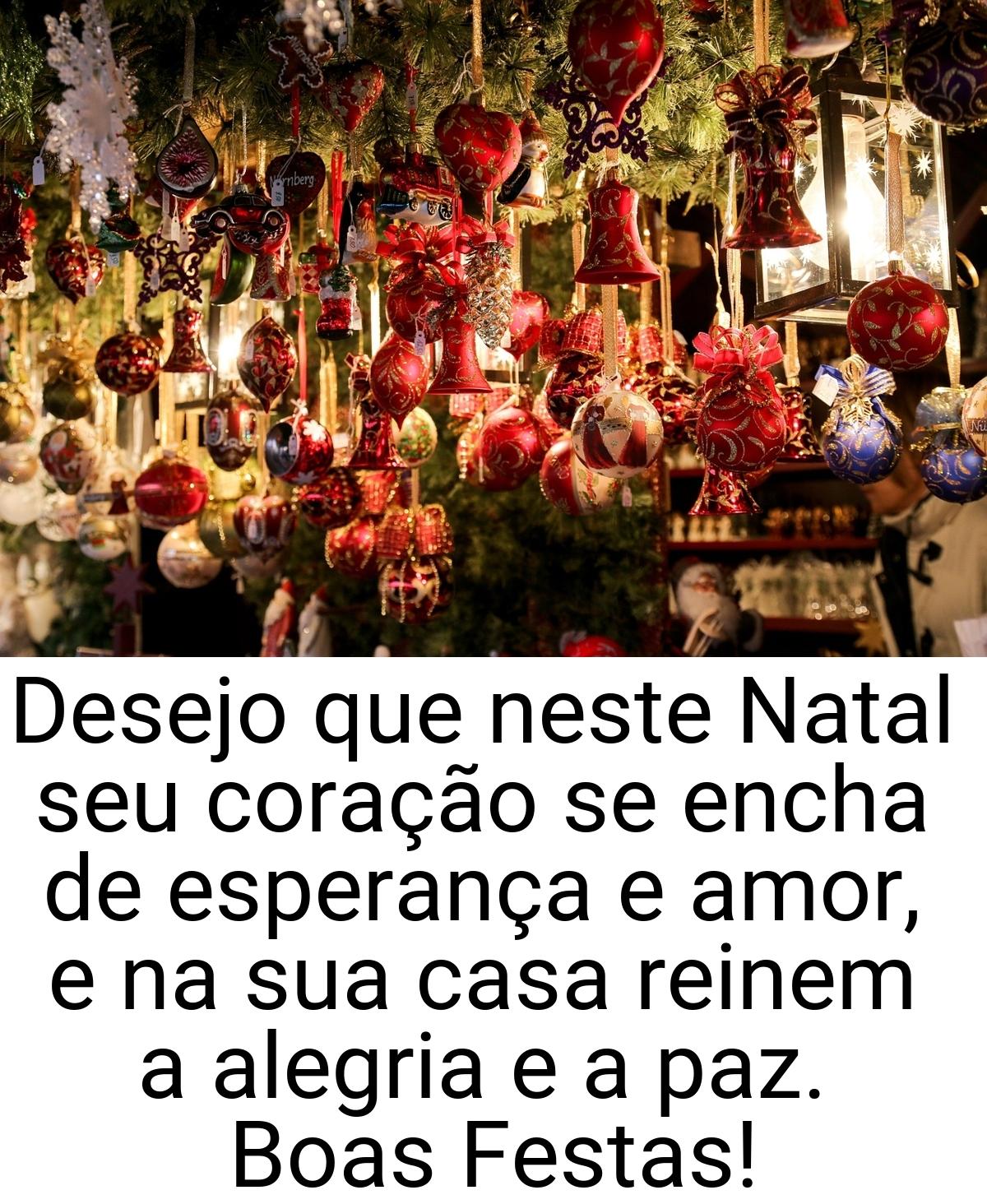 Desejo que neste Natal seu coração se encha de esperança e