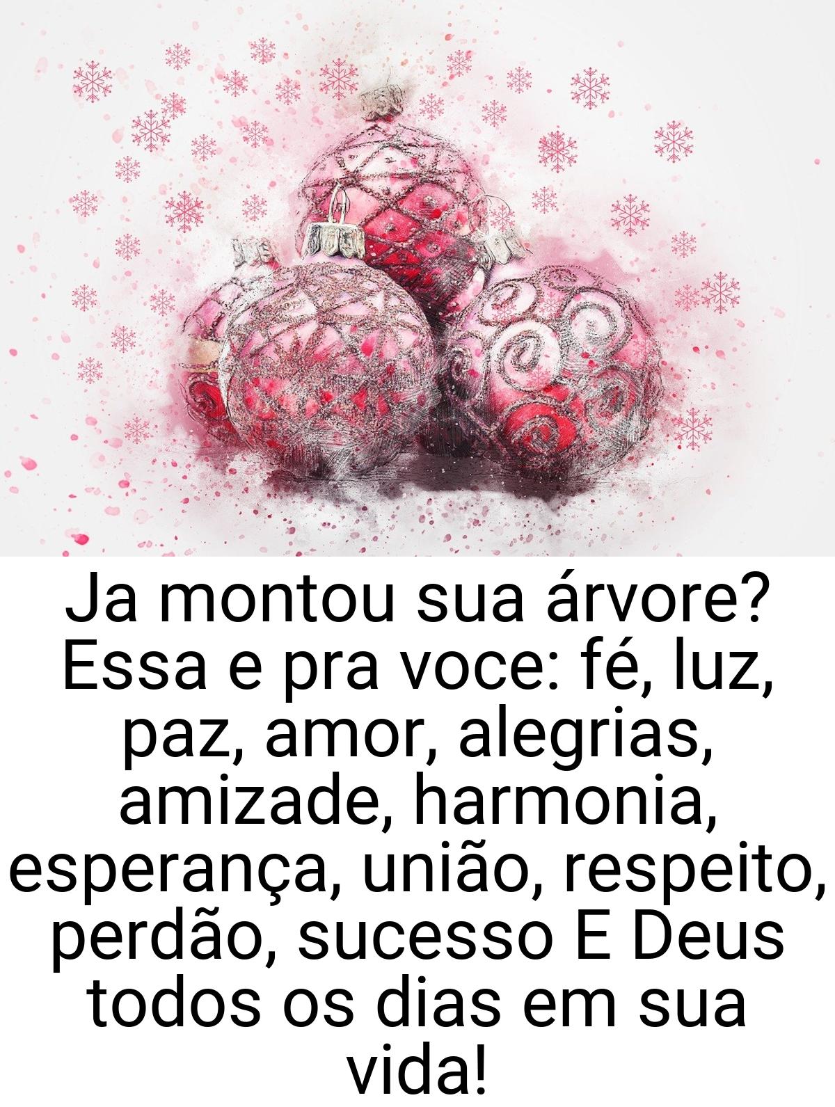 Ja montou sua árvore? Essa e pra voce: fé, luz, paz, amor