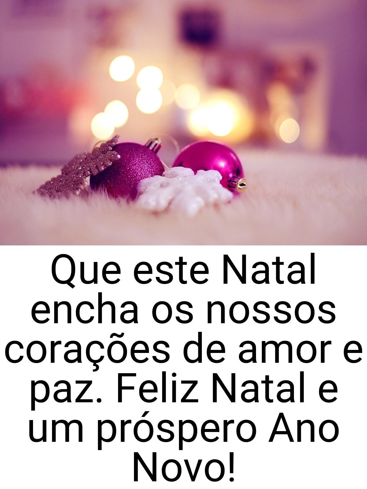 Que este Natal encha os nossos corações de amor e paz