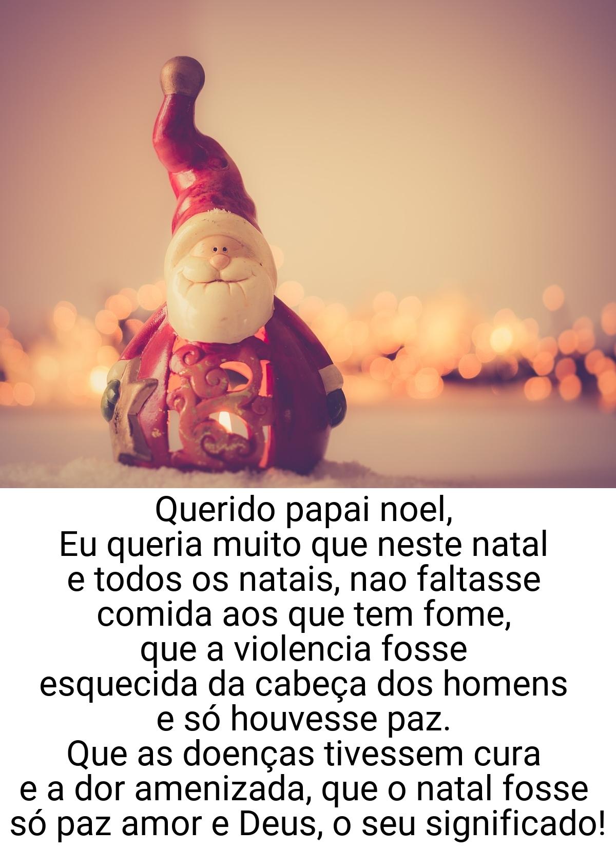 Querido papai noel, Eu queria muito que neste natal e todos