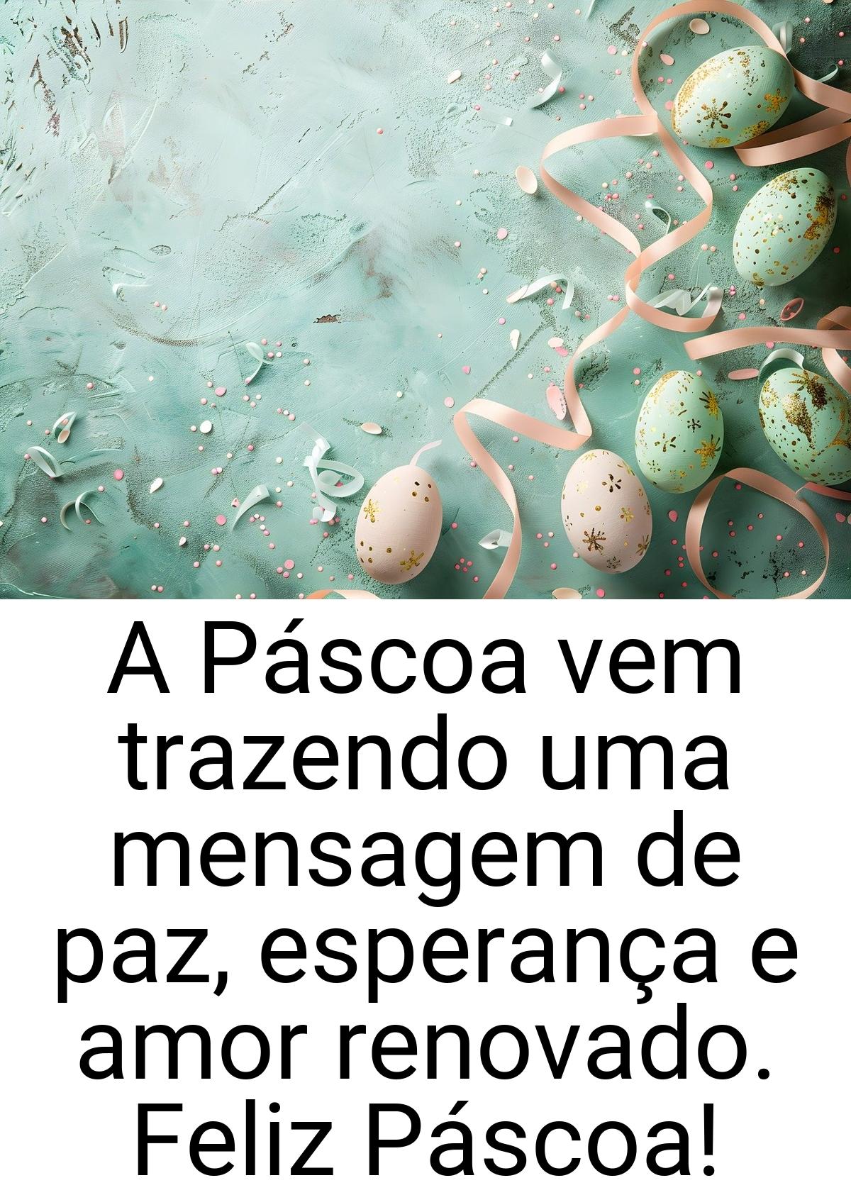 A Páscoa vem trazendo uma mensagem de paz, esperança e amor