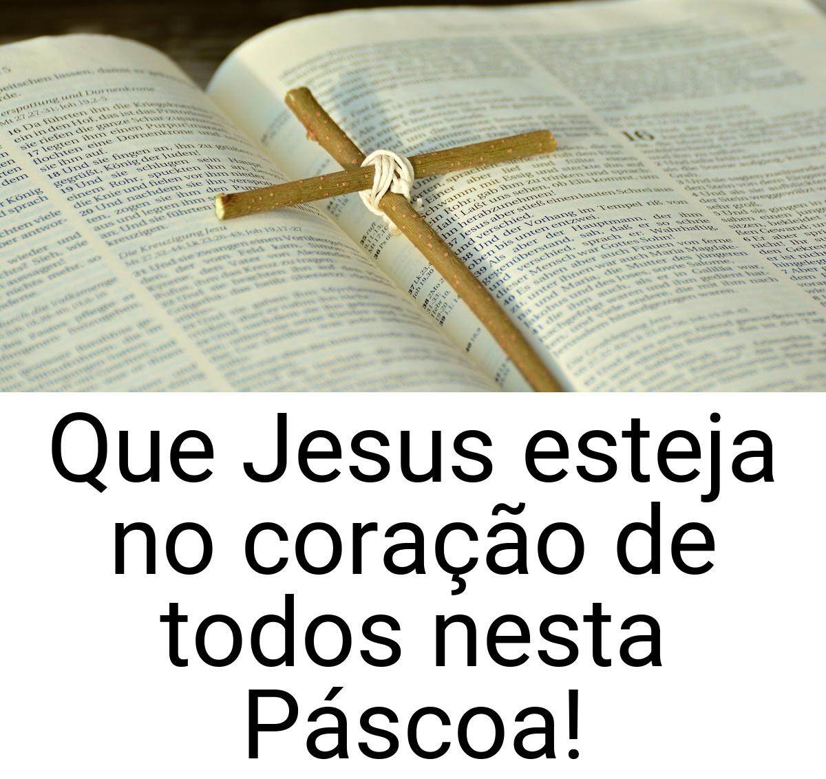 Que Jesus esteja no coração de todos nesta Páscoa