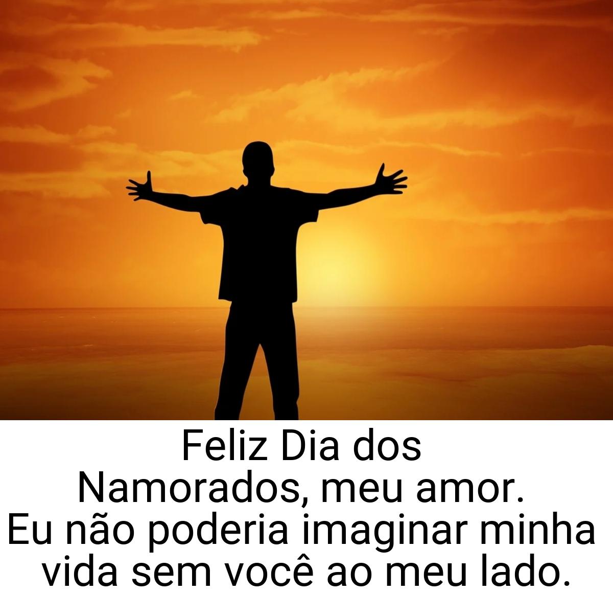 Feliz Dia dos Namorados, meu amor. Eu não poderia imaginar