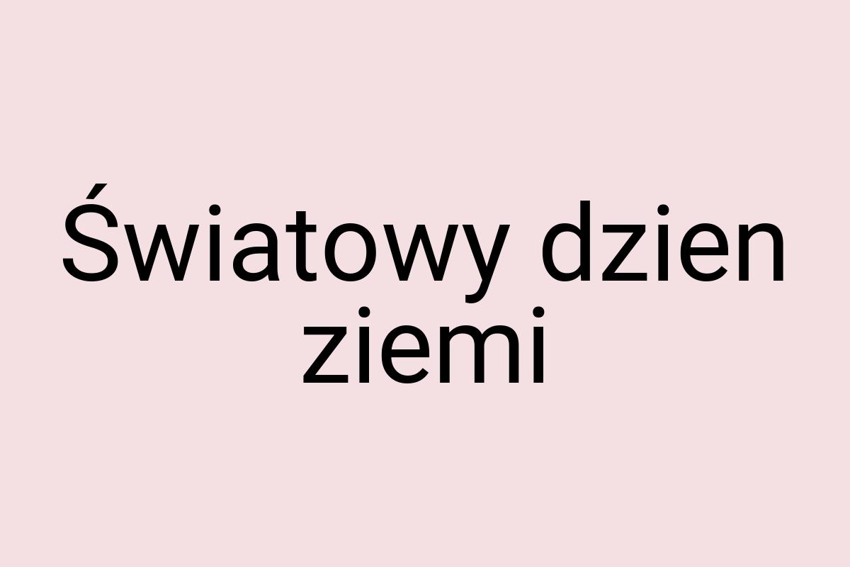 Światowy dzien ziemi