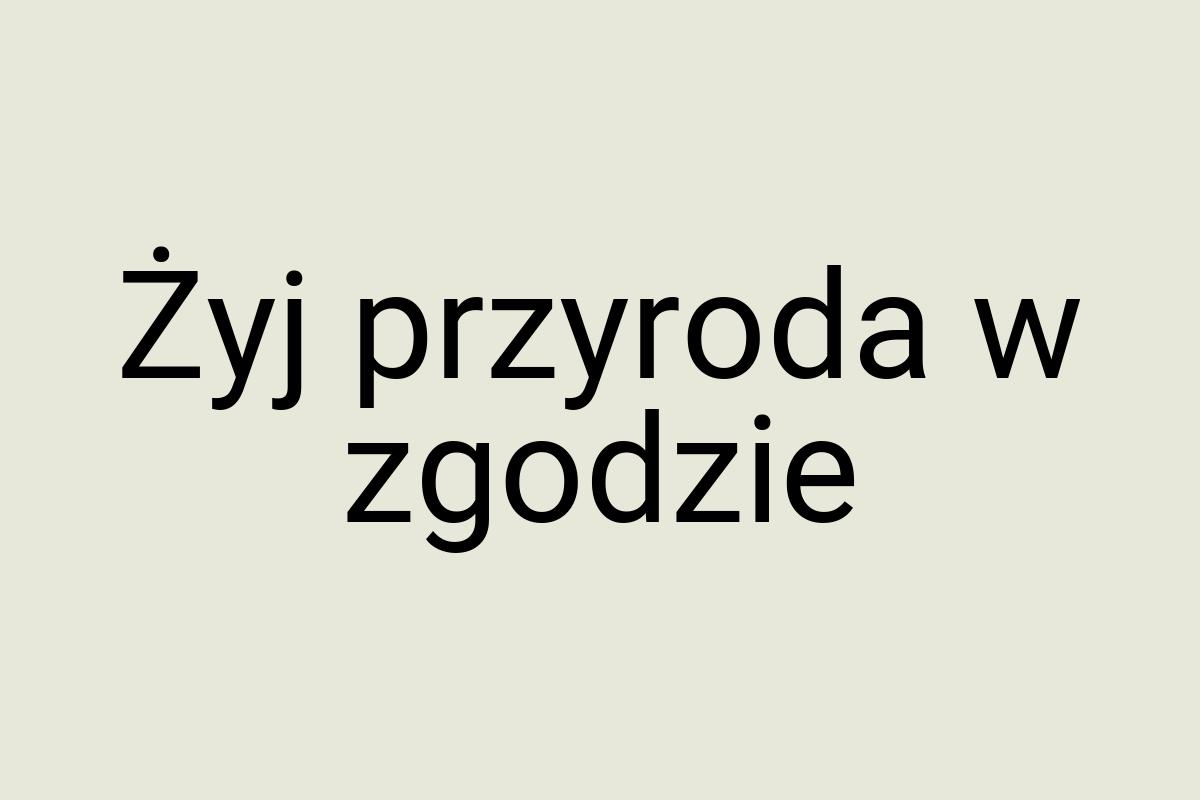 Żyj przyroda w zgodzie