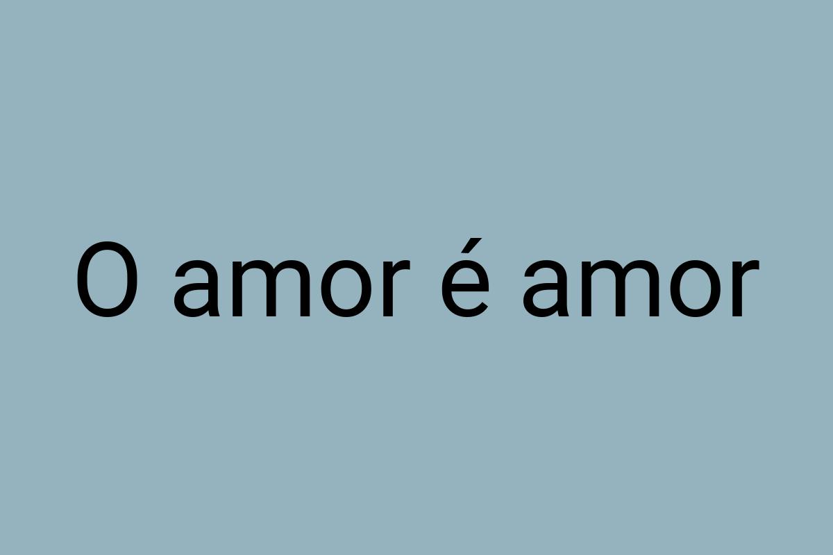 O amor é amor