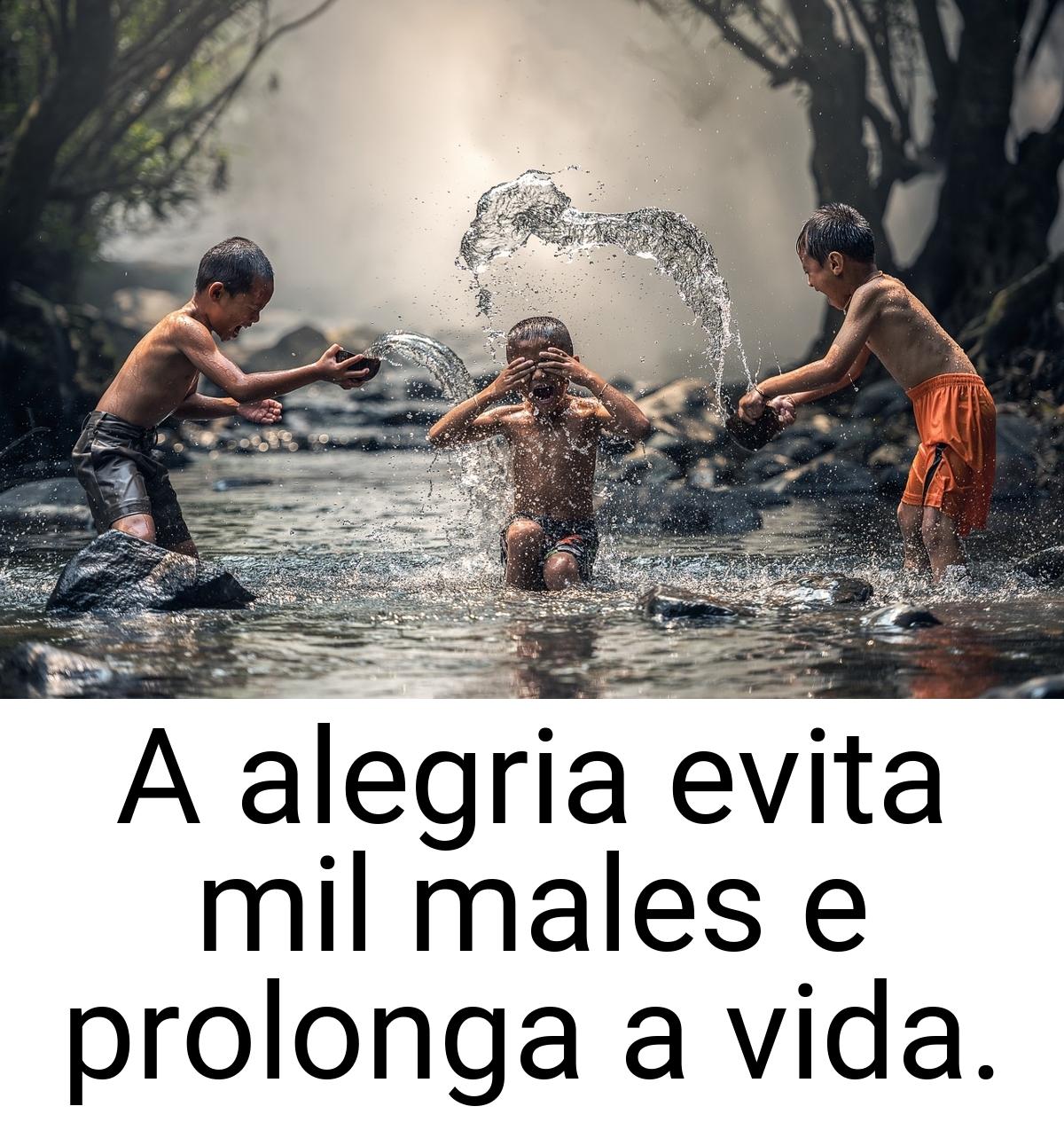 A alegria evita mil males e prolonga a vida