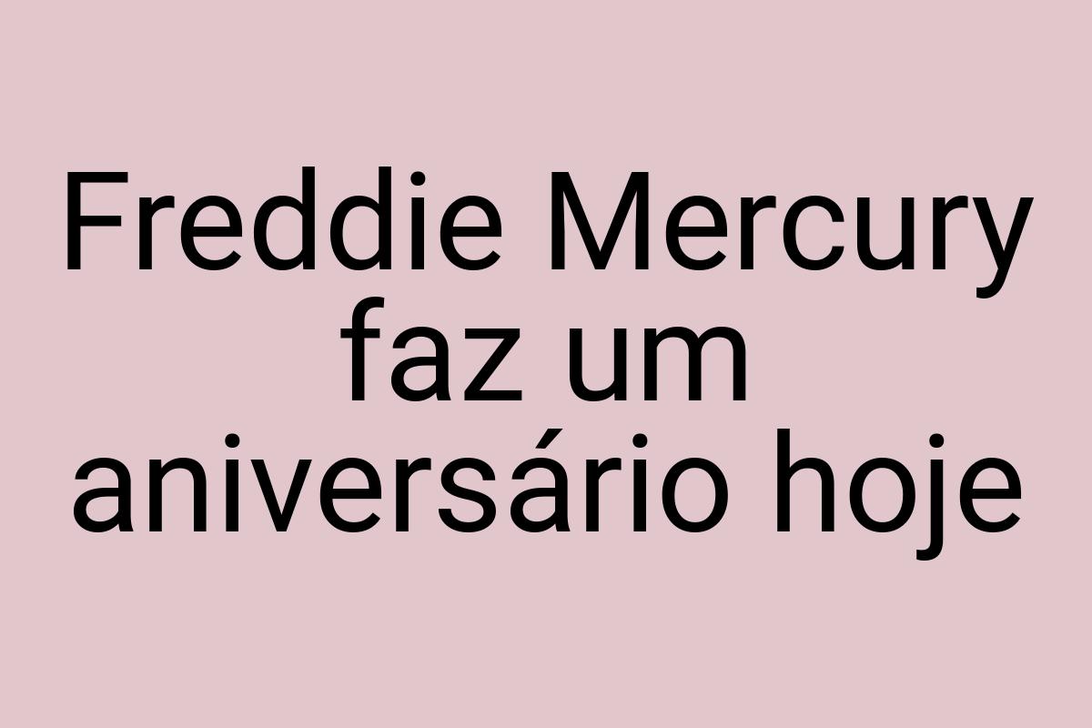 Freddie Mercury faz um aniversário hoje