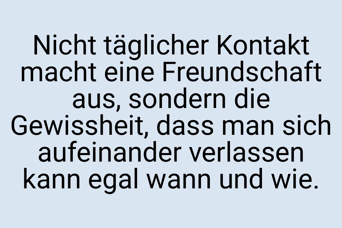 Nicht täglicher Kontakt macht eine Freundschaft aus