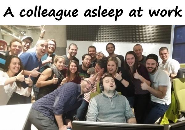 A colleague asleep at work