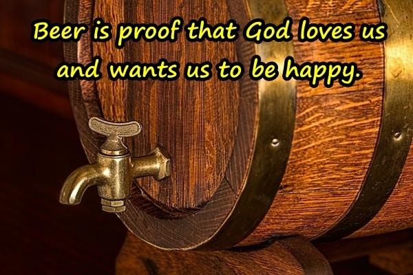 Beer is proof that God loves us and wants us to be happy