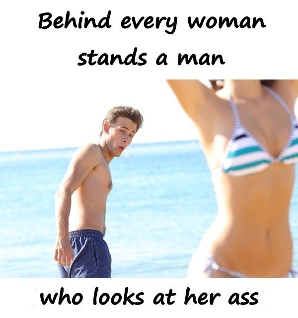 Behind every woman stands a man who looks at her ass