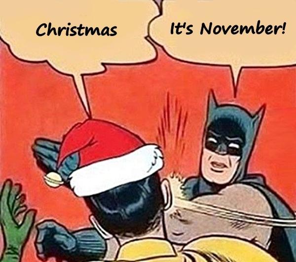 - Christmas\n- It's November