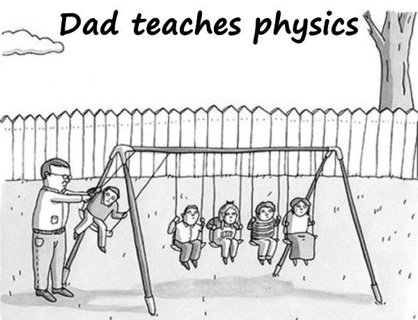 Dad teaches physics