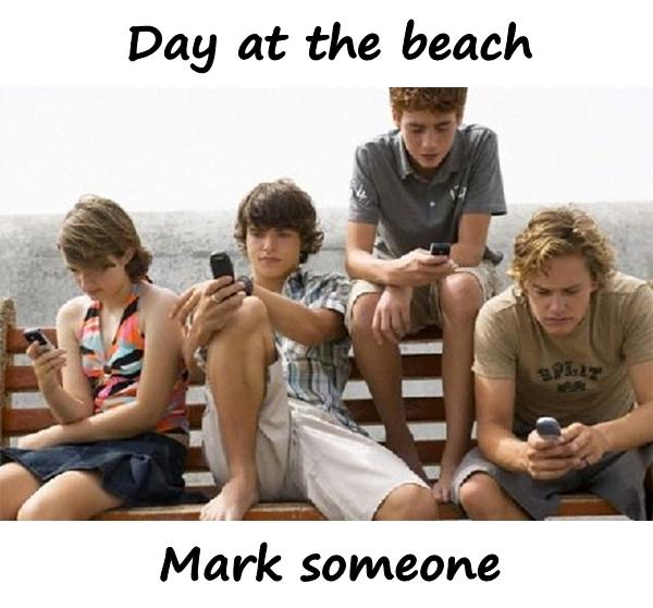 Day at the beach. Mark someone