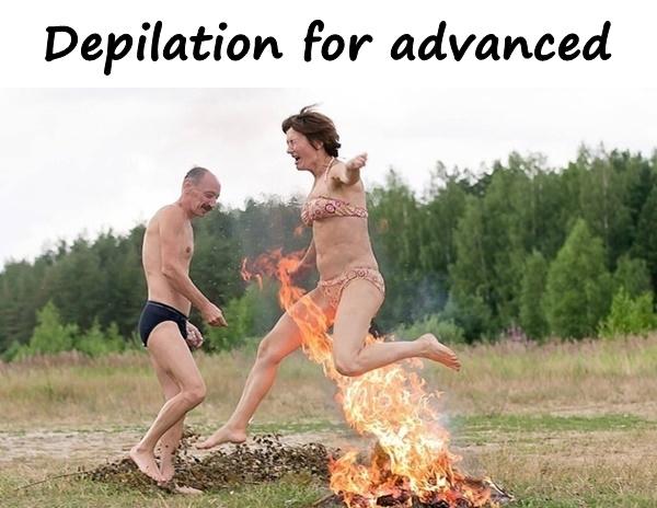 Depilation for advanced