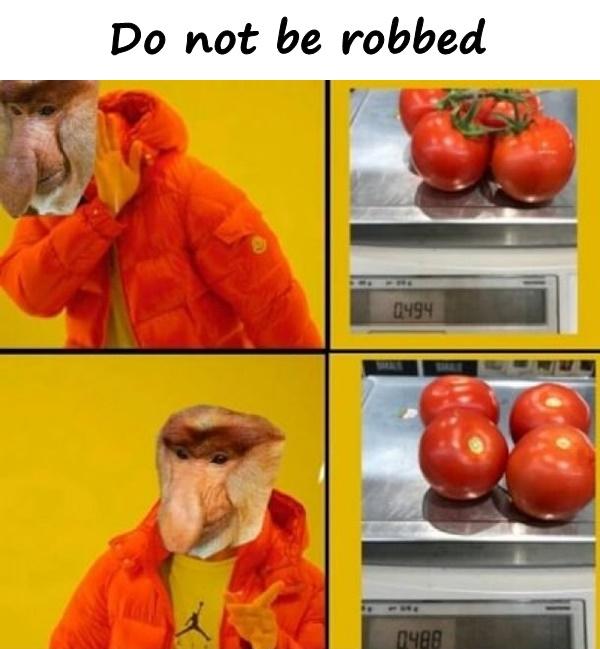 Do not be robbed