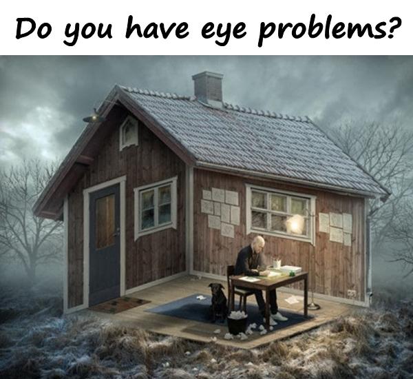 Do you have eye problems