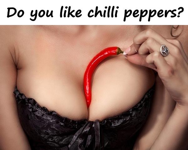 Do you like chilli peppers