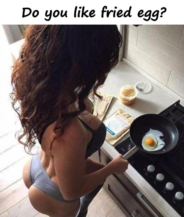 Do you like fried egg