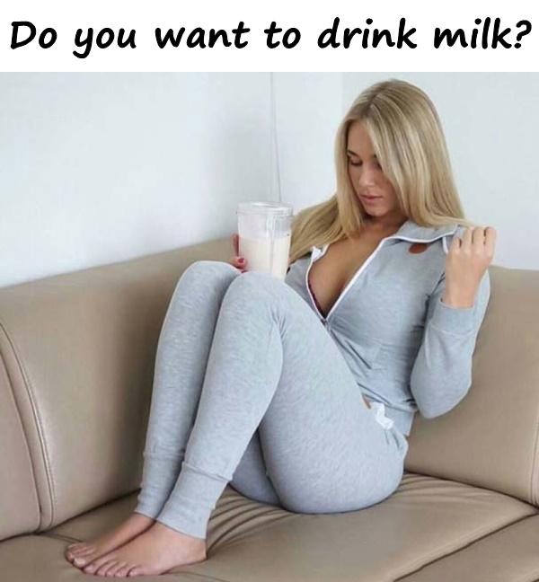 Do you want to drink milk