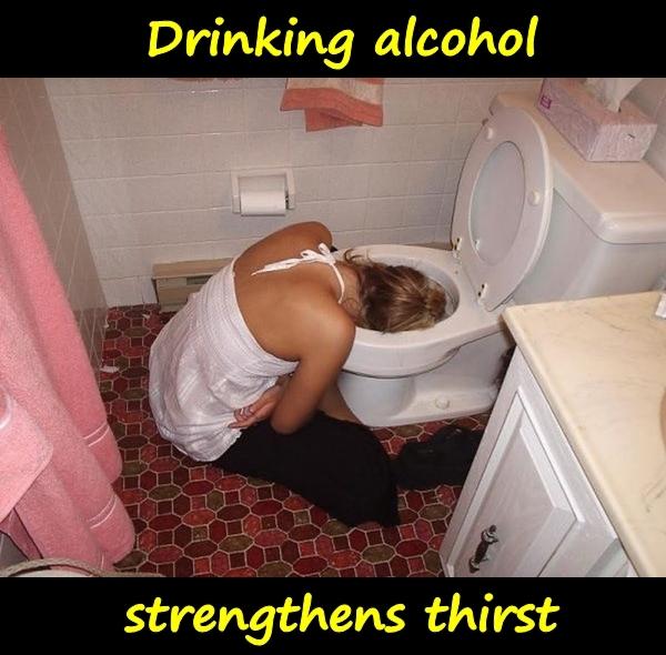 Drinking alcohol strengthens thirst