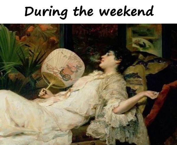 During the weekend