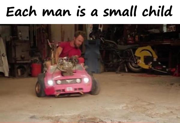 Each man is a small child