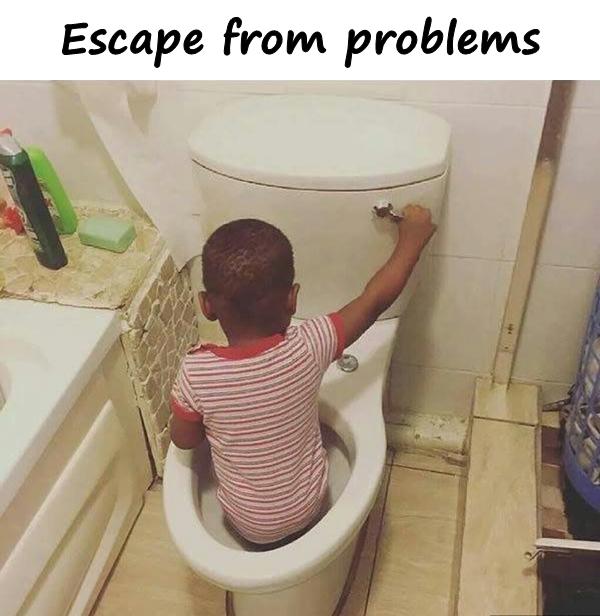 Escape from problems