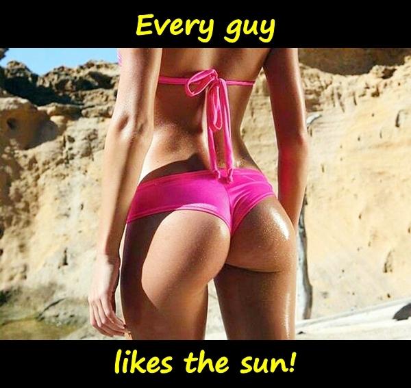 Every guy likes the sun