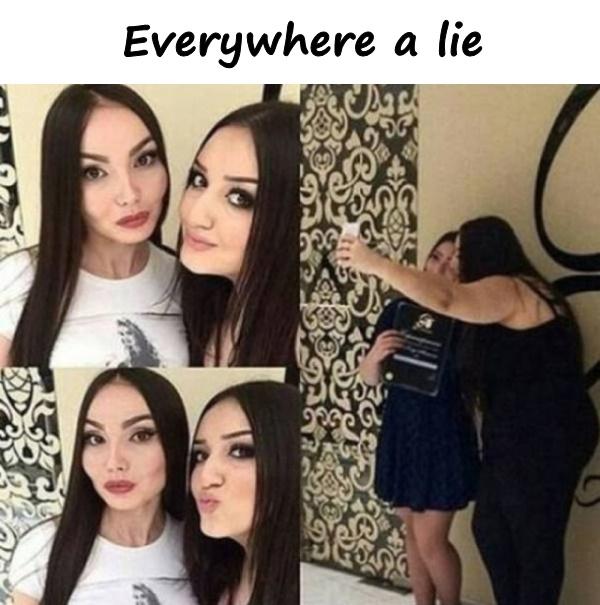 Everywhere a lie