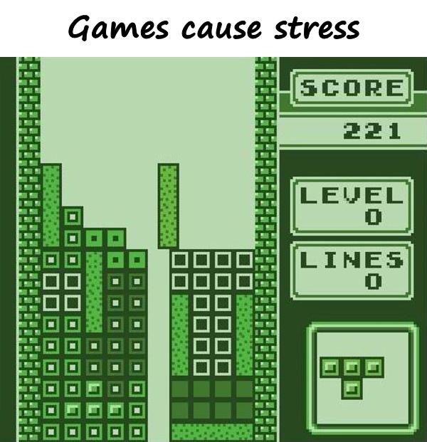 Games cause stress