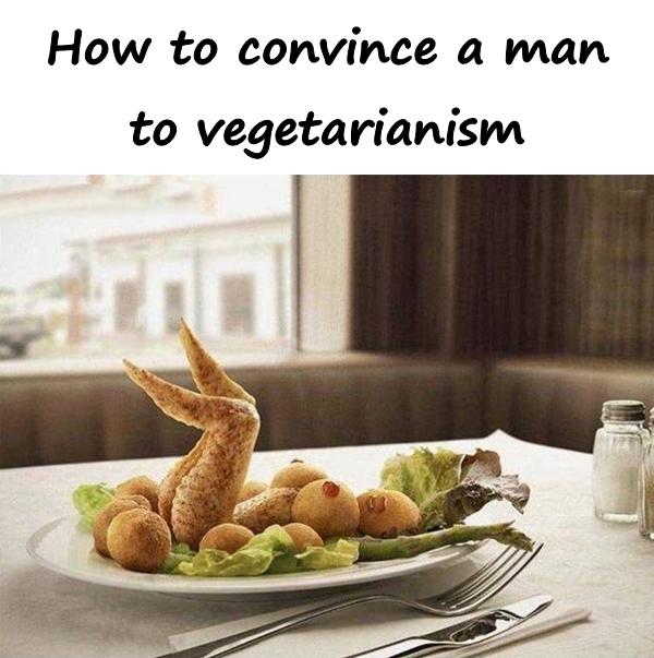 How to convince a man to vegetarianism