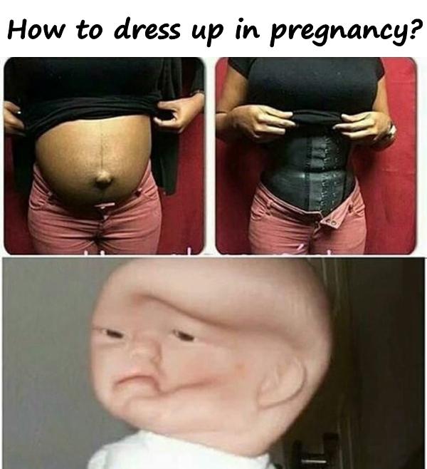 How to dress up in pregnancy