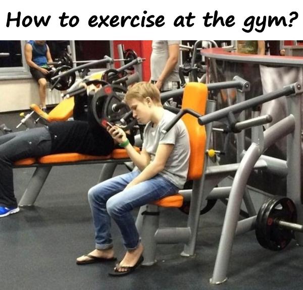 How to exercise at the gym