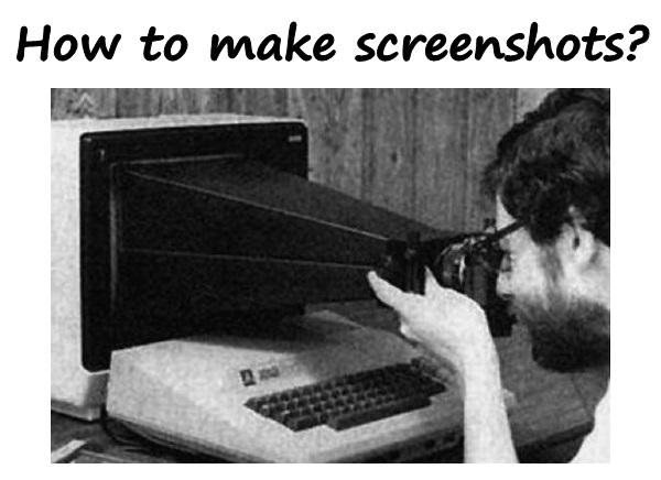 How to make screenshots