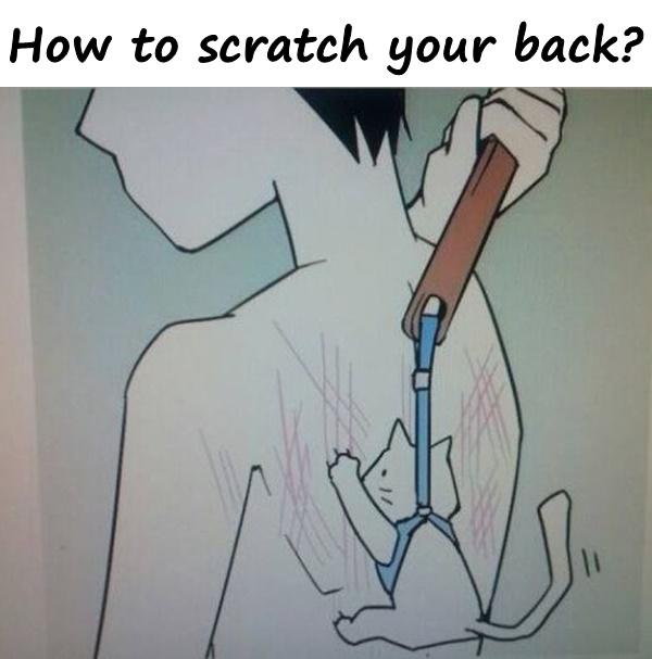 How to scratch your back