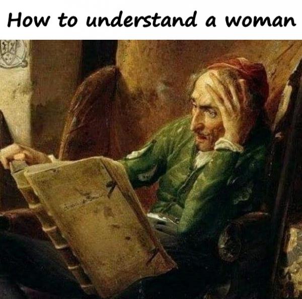 How to understand a woman