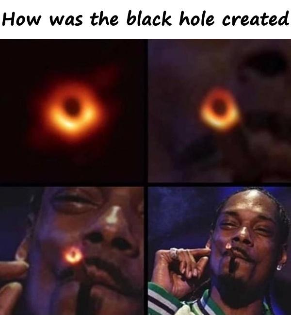 How was the black hole created
