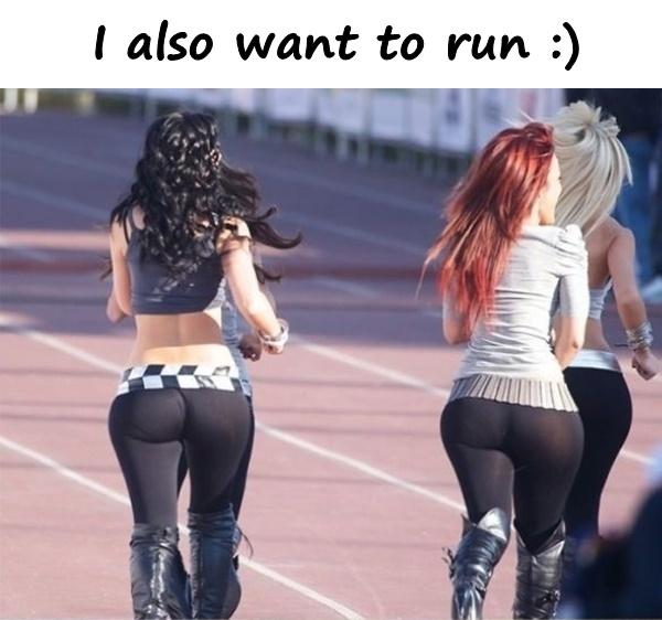 I also want to run